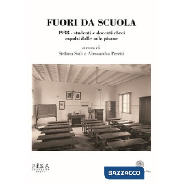 Fuori da scuola. 1938. Studenti e docenti ebrei espulsi dalle aule pisane