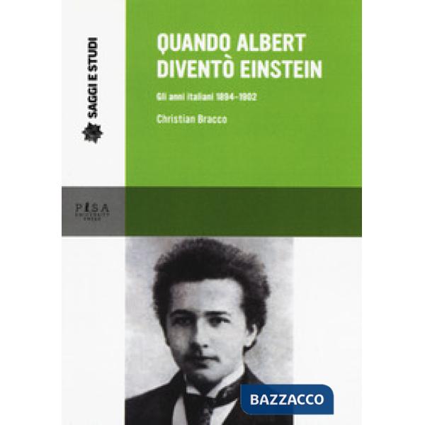Quando Albert diventò Einstein. Gli anni italiani 1884-1902
