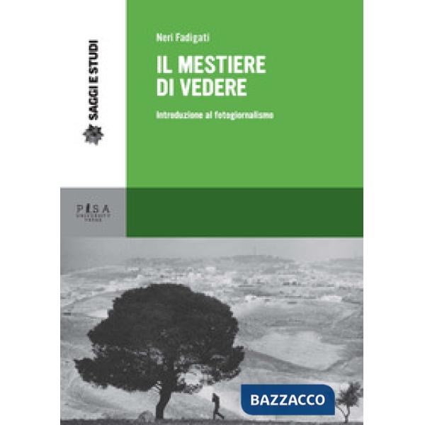 Mestiere di vedere. Introduzione al fotogiornalismo (Il)