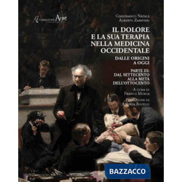 Dolore e la sua terapia nella medicina occidentale (Il). Vol. 3: Dal Settecento alla metà dell'Ottocento