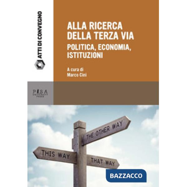 Alla ricerca della terza via. Politica, economia, istituzioni