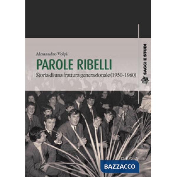 Parole ribelli. Storia di una frattura generazionale (1950-1960)