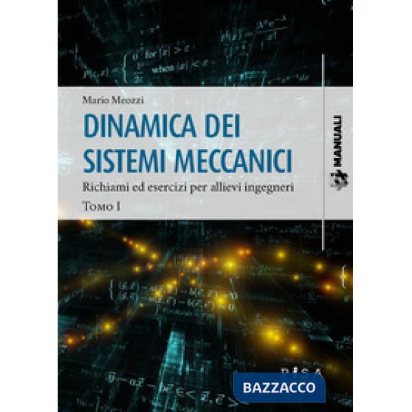 Dinamica dei sistemi meccanici. Vol. 1: Richiami ed esercizi per allievi ingegneri