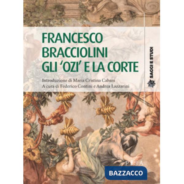 Francesco Bracciolini. Gli «ozi» e la corte