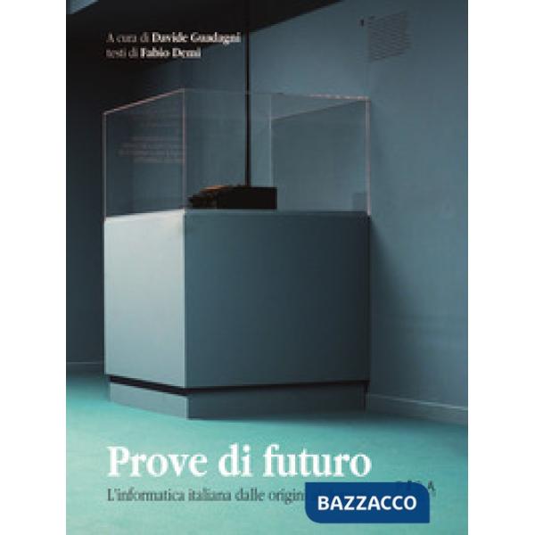 Prove di futuro. L'informatica italiana dalle origini al domani