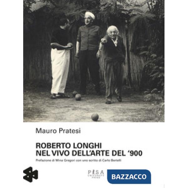 Roberto Longhi nel vivo dell'arte del '900
