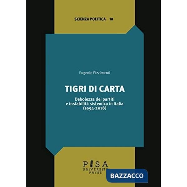 Tigri di carta. Debolezza dei partiti e instabilità sistemica in Italia (1994-2018)