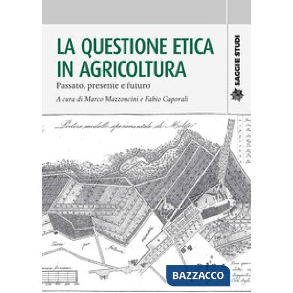 Questione etica in agricoltura. Passato, presente e futuro (La)