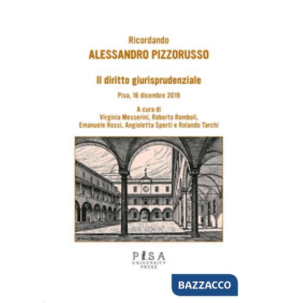 Diritto giurisprudenziale. Ricordando Alessandro Pizzorusso. Pisa, 16 dicembre 2019 (Il)