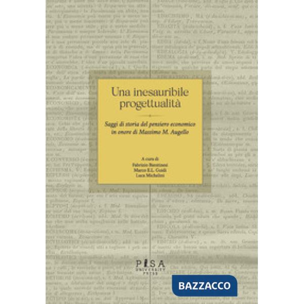 Inesauribile progettualità. Saggi di storia del pensiero economico in onore di Massimo M. Augello (Una)