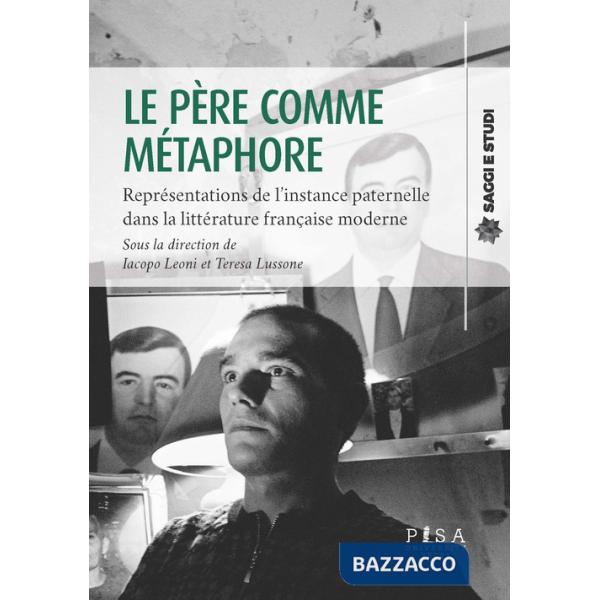 Père comme métaphore. Représentations de l'instance paternelle dans la littérature française moderne (Le)