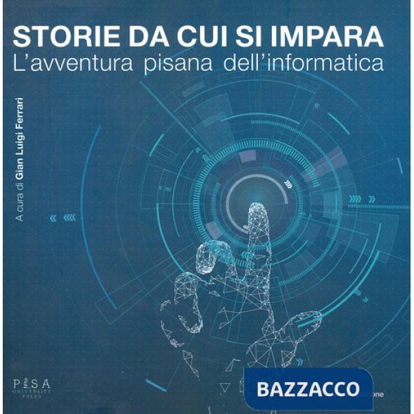 Storie da cui si impara. L'avventura pisana dell'informatica. Nuova ediz.