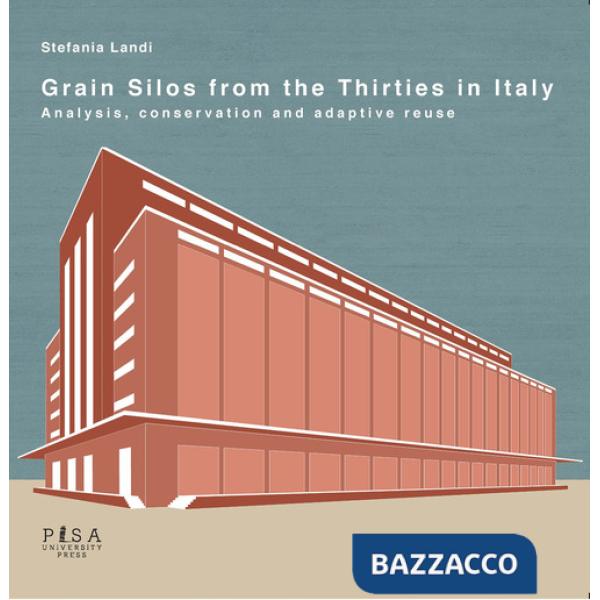 Grain silos from the thirties in Italy. Analysis, conservation and adaptive reuse