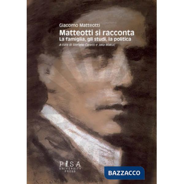 Matteotti si racconta. La famiglia, gli studi, la politica