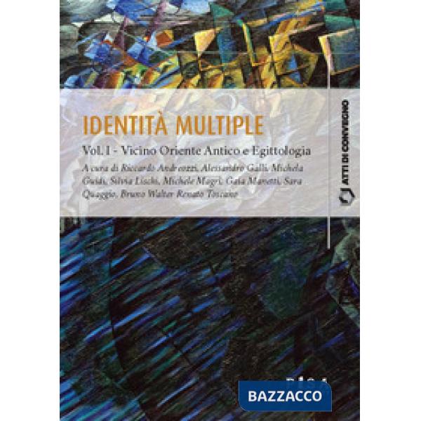 Identità multiple. Vol. 1: Vicino Oriente Antico e Egittologia