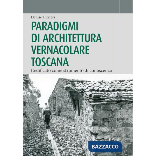 Paradigmi di architettura vernacolare toscana. L'edificato come strumento di conoscenza