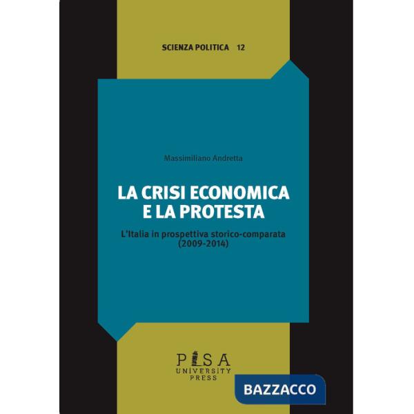Crisi economica e la protesta. L'Italia in prospettiva storico-comparata (2009-2014) (La)