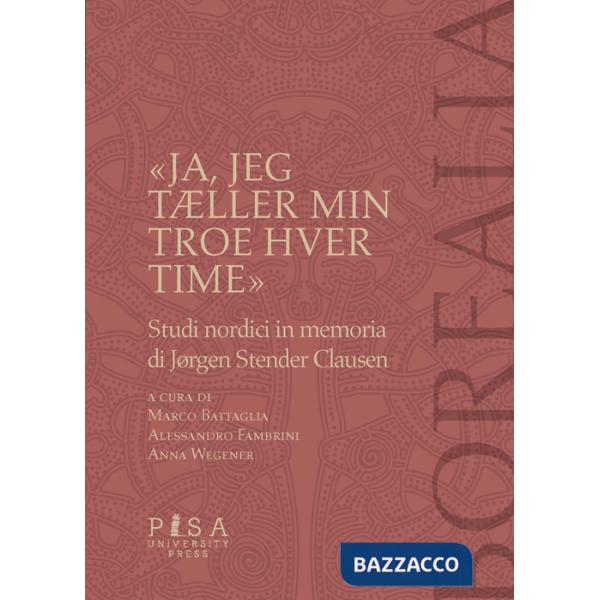«Ja, jeg tÆller min troes hver time». Studi nordici in memoria di Jorgen Stender Clausen