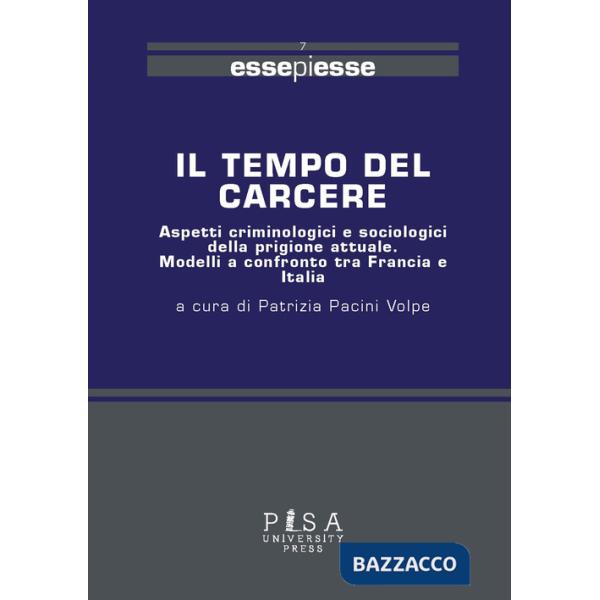 Tempo del carcere. Aspetti criminologici e sociologici della prigione attuale. Modelli a confronto tra Francia e Italia (Il)
