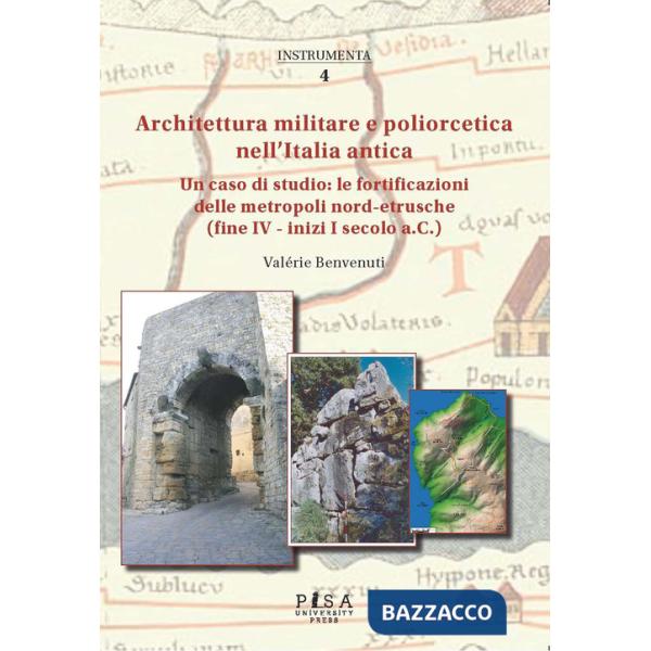 Architettura militare e poliorcetica nell'Italia antica. Un caso di studio: le fortificazioni delle metropoli nord-etrusche (fin