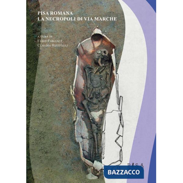 Pisa romana. La necropoli di Via Marche