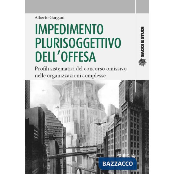Impedimento plurisoggettivo dell'offesa. Profili sistematici del concorso omissivo nelle organizzazioni complesse