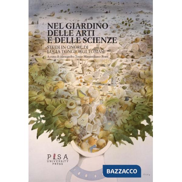 Nel giardino delle arti e delle scienze. Studi in onore di Lucia Tongiorgi Tomasi
