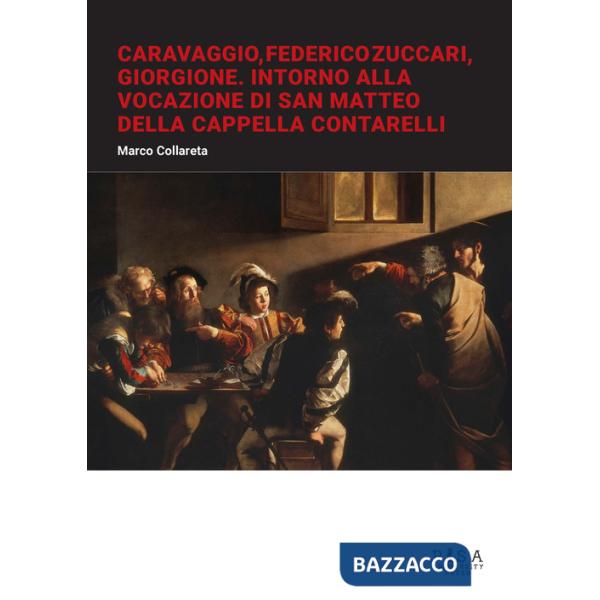 Caravaggio, Federico Zuccari, Giorgione. Intorno alla Vocazione di San Matteo della Cappella Contarelli
