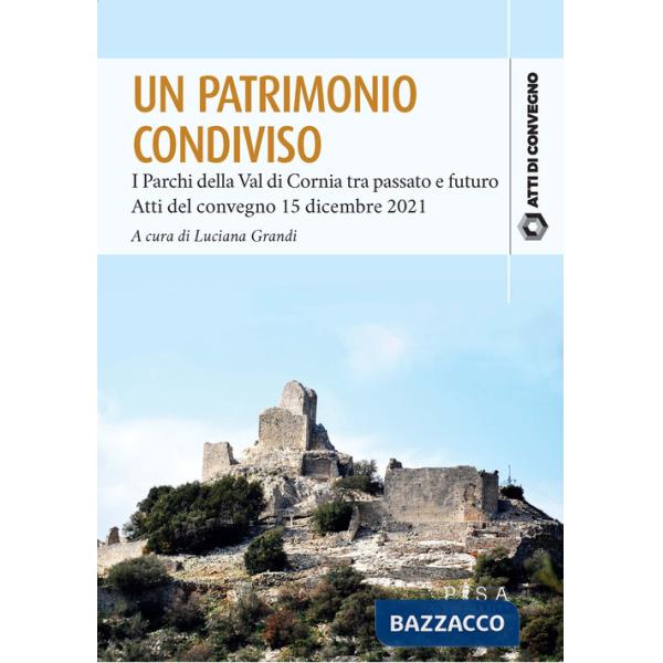 Patrimonio condiviso. I parchi della val di Cornia tra passato e futuro. Atti del convegno 15 dicembre 2021 (Un)