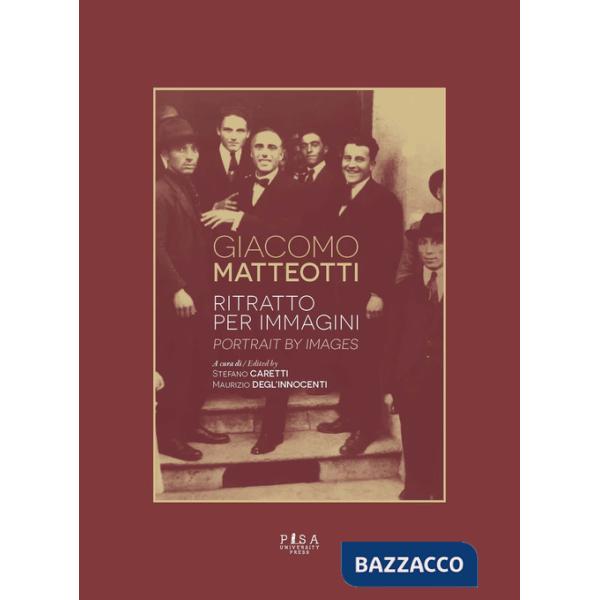 Giacomo Matteotti. Ritratto per immagini. Ediz. italiana e inglese