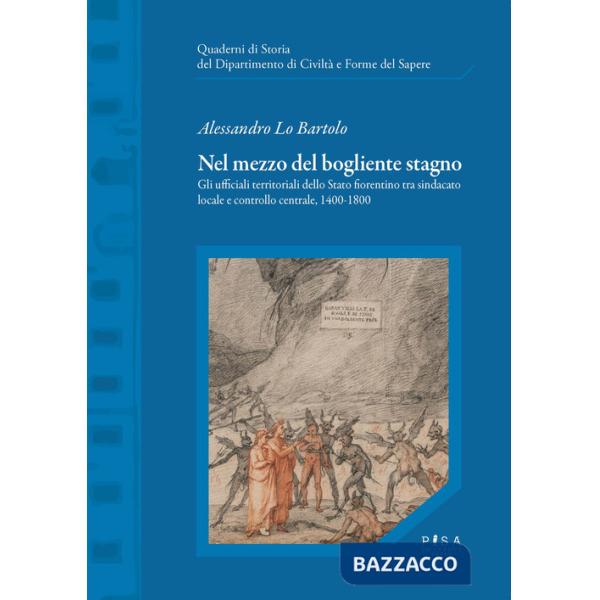 Nel mezzo del bogliente stagno. Gli ufficiali territoriali dello Stato fiorentino tra sindacato locale e controllo centrale, 140