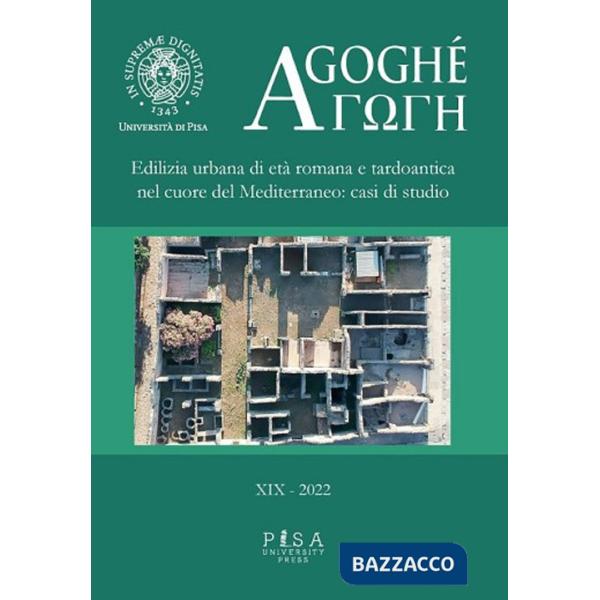 Agoghè. Atti della scuola di specializzazione in beni archeologici. Vol. 19: Edilizia urbana di età romana e tardoantica nel cuo