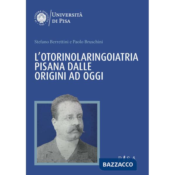 Otorinolaringoiatria pisana dalle origini ad oggi (L')