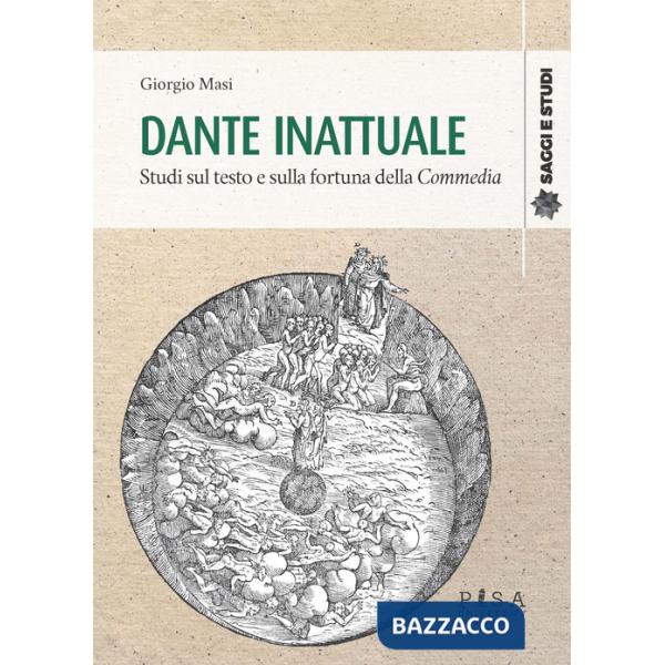 Dante inattuale. Studi sul testo e sulla fortuna della Commedia