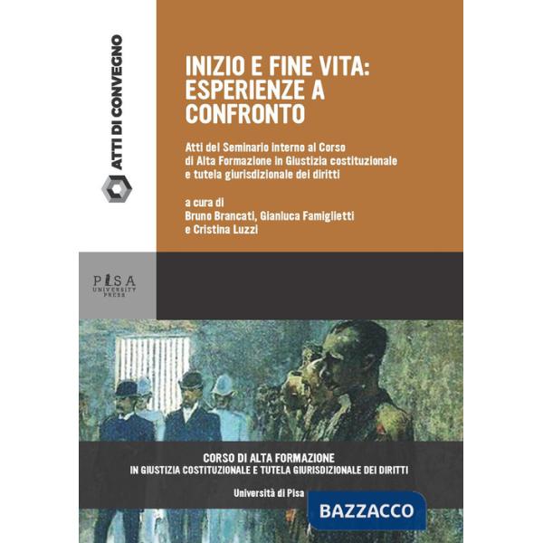 Inizio e fine vita. Esperienze a confronto. Atti del seminario interno al corso di alta formazione in giustizia costituzionale e