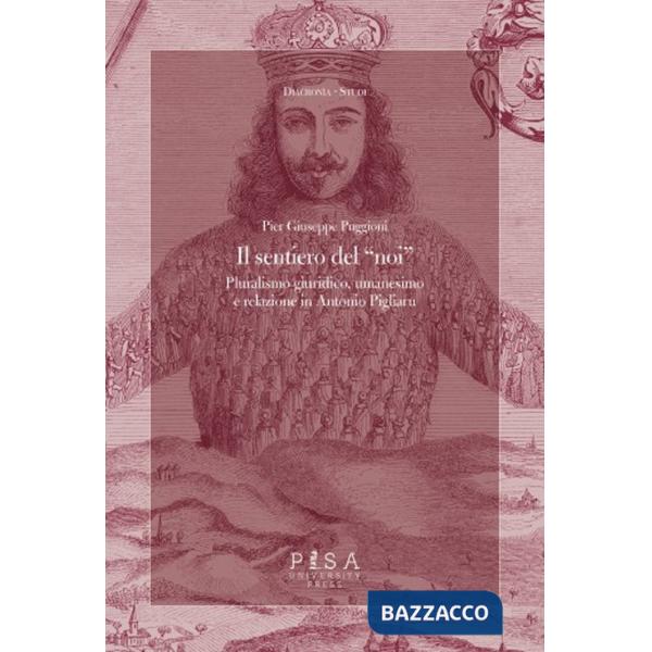 Sentiero del «noi». Pluralismo giuridico, umanesimo e relazione in Antonio Pigliaru (Il)