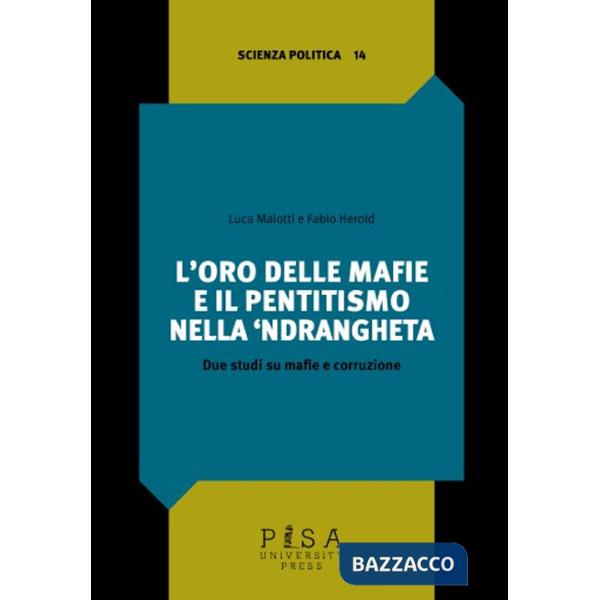 Oro delle mafie e il pentitismo nella 'ndrangheta. Due studi su mafie e corruzione (L')