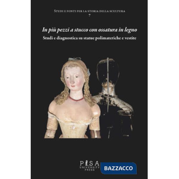 In più pezzi a stucco con ossatura in legno. Studi e diagnostica su statue polimateriche e vestite