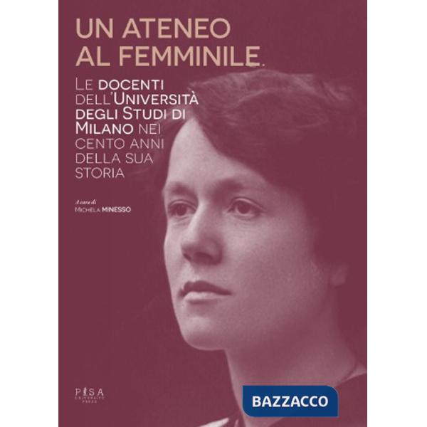 Ateneo al femminile. Le docenti dell'università degli studi di Milano nei cento anni della sua storia (Un)
