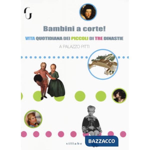 Bambini a corte! Vita quotidiana dei piccoli di tre dinastie a Palazzo Pitti