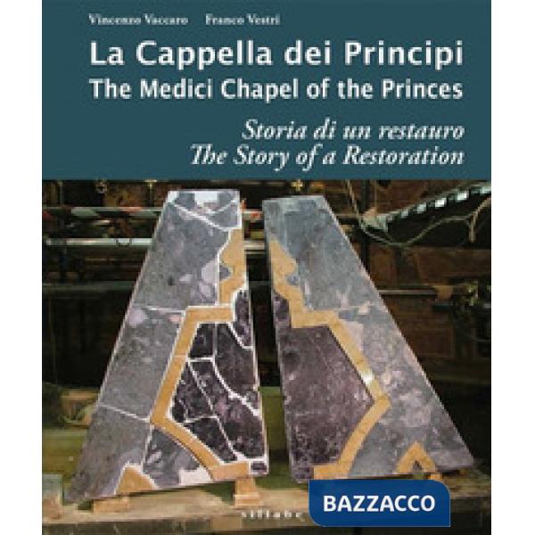 Cappella dei principi. Storia di un restauro-The Medici Chapel of the princes. The story of restoration. Ediz. a colori (La)