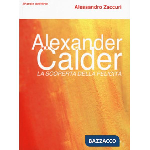 Alexander Calder. La scoperta della felicità.