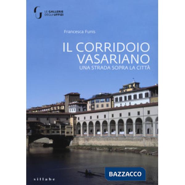 Corridoio vasariano. Una strada sopra la città. Ediz. a colori (Il)