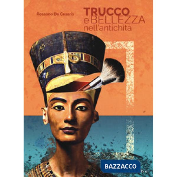 Trucco e bellezza nell'antichità. I segreti del make up nell'antichità