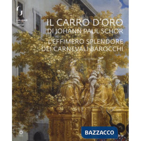 Carro d'oro di Johann Paul Schor. L'effimero splendore dei carnevali barocchi. C