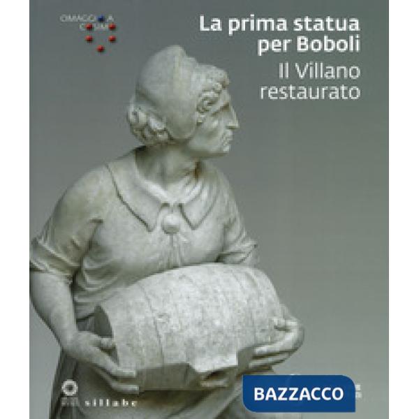 Prima statua per Boboli. Il Villano restaurato. Omaggio a Cosimo. Ediz. illustra