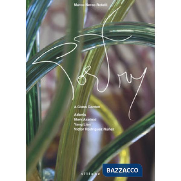 Marco Nereo Rotelli. Poetry: a glass garden. Adonis. Mark Axelrod. Yang Lian. Vi