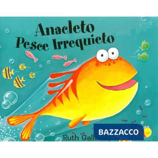 Anacleto pesce irrequieto. Ediz. a colori