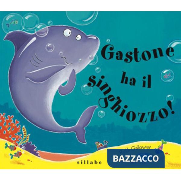 Gastone ha il singhiozzo! Ediz. a colori