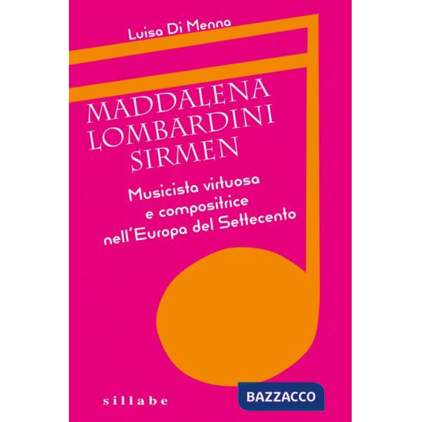 Maddalena Lombardini Sirmen. Musicista virtuosa e compositrice nell'Europa del Settecento